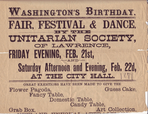 Fair, festival & dance, by the Unitarian Society of Lawrence, Friday evening, Feb. 21st, and Saturday afternoon and evening, Feb. 22d, at the city hall