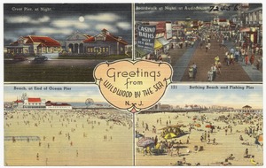 Greetings from Wildwood by the Sea, N. J. -- Crest Pier, at night, boardwalk at night, at auditorium, beach, at end of Ocean Pier, bathing beach and fishing pier