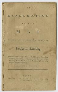 An explanation of the map which delineates that part of the federal lands, comprehended between Pennsylvania west line, the rivers Ohio and Sioto, and Lake Erie; confirmed to the United States by sundry tribes of Indians, in the treaties of 1784 and 1786, and now ready for settlement