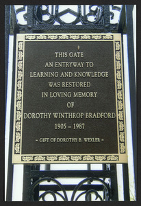 This gate an entryway to learning and knowledge was restored in loving memory of Dorohty Wintrhop Bradford, 1905-1987, gift of Dorothy B. Wexler