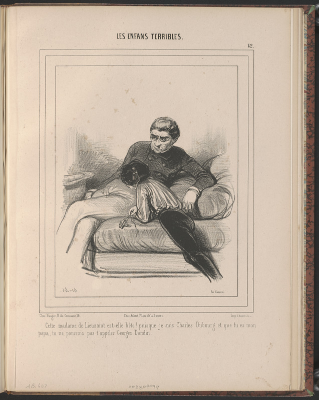 Cette madame de Lieusaint est-elle bête! puisque je suis Charles Dubourg et que tu es mon - papa, tu ne pourrais pas t'appeler Georges Dandin