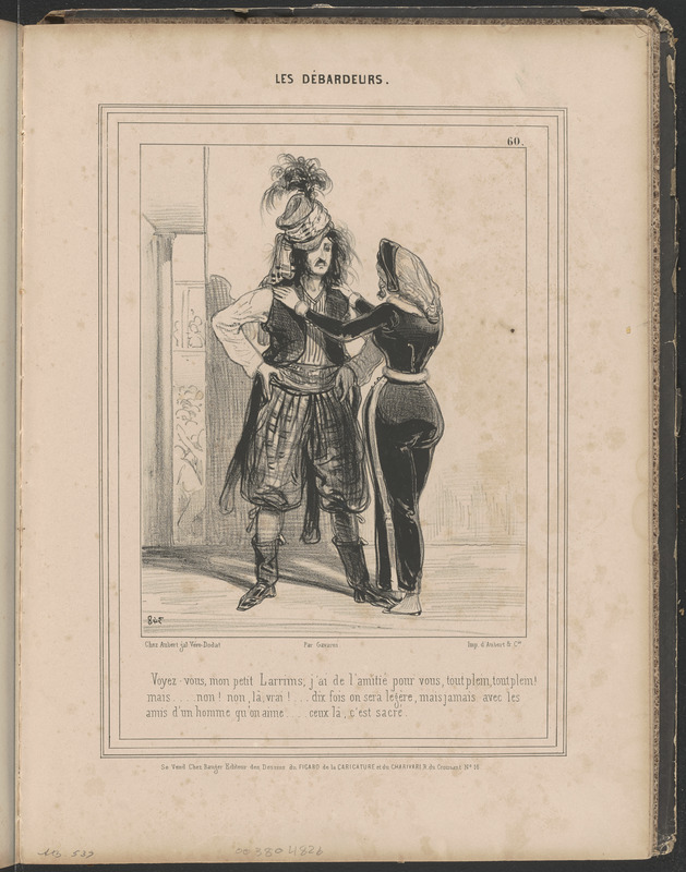 Voyez-vous, mon petit Larrims, j'ai de l'amitié pour vous, tout plein, tout plein! - mais...non! non, là vrai! dix fois on sera lé- gère, mais jamais avec les - amis d'un homme qu'on aime...ceux-là, c'est sacré!