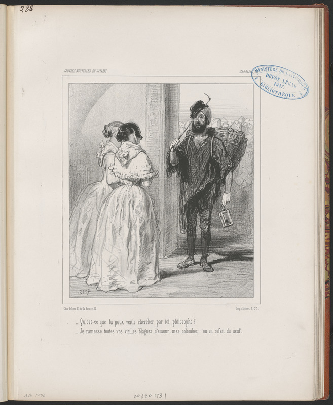 Qu'est-ce que tu peux venir chercher par ici, philosophe? - Je ramasse toutes vos vieilles blagues d'amour, mes colombes, on en refait du neuf