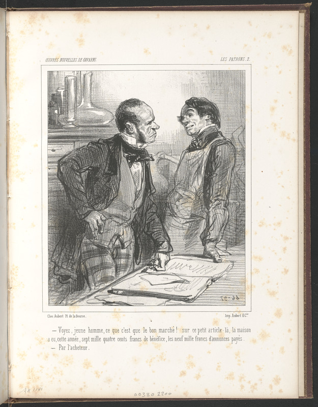 Voyez, jeune homme, ce que c'est que le bon marché! Sur ce petit article là, la maison - a eu cette année sept mille quatre cents francs de bénéfice, les neuf mille francs d'annonces payés - par l'acheteur