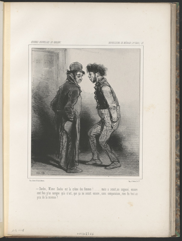 Dachu, m'ame Dachu est la crême des femmes!...Mais a serait, un supposé, encore - cent fois p'us carogne qu'a n'est, que ça ne serait encore, sans comparaison, rien du tout au - prix de la mienne!