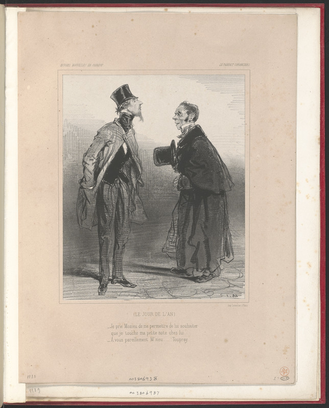 Le jour de l'an. - Je prie mosieu de me permettre de lui souhaiter - que je touche ma petite note chez lui. - A vous pareillement, m'sieu...Toupray