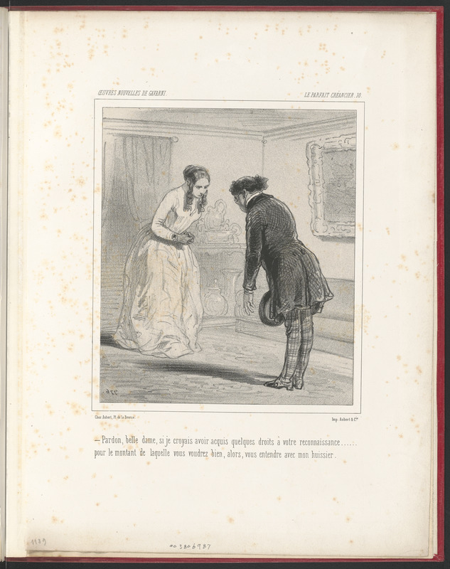 Pardon, belle dame, si je cryoais avoir acquis quelques droits à votre reconnaissance... - pour le montant de laquelle vous voudrez bien alors vous entendre avec mon huissier