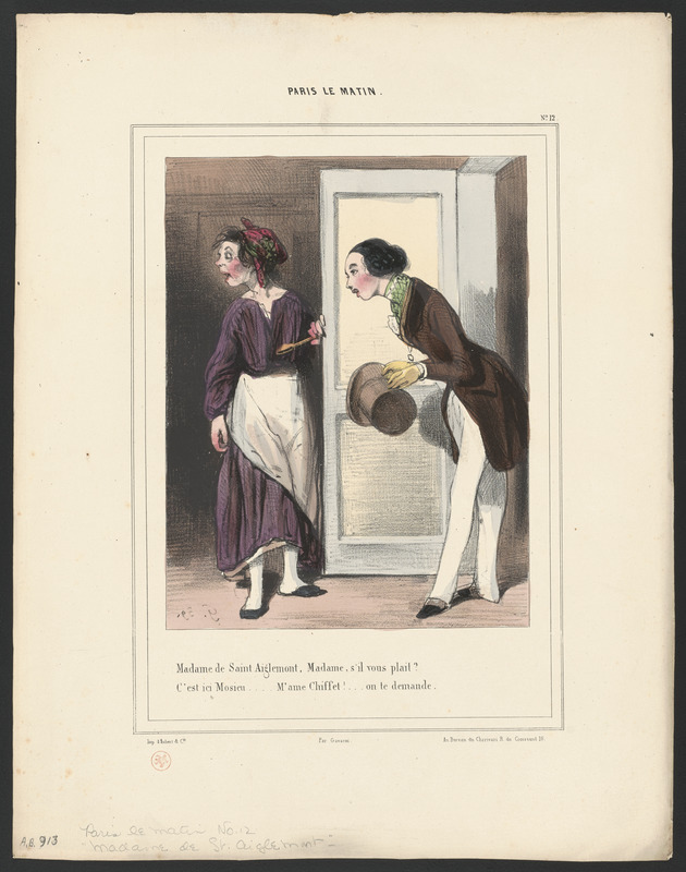 Madame de Saint-Aiglemone, Madame, s'il vous plaît? - C'est ici, Mosieu...M'ame Chiffet!...on te demande