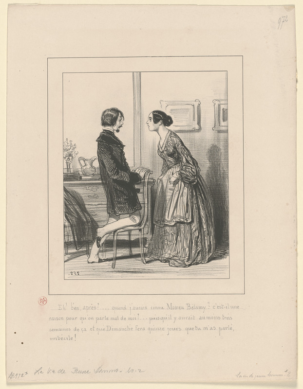 Eh b'en! après?...quand j'aurais connu Mosieu Bélamy? c'est-il une raison - pour qu'on parle mal sur moi?...puisqu'il y aurait au moins trois semaines de ça, - et que dimanche fera quinze jours que tu m'as parlé, imbécile!