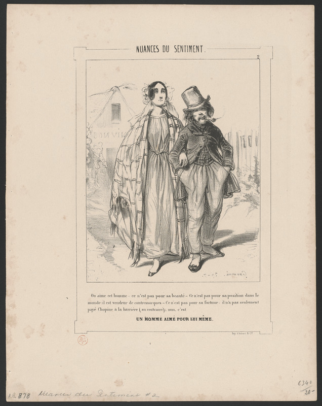 On aime cet homme, - ce n'est pas pour sa beauté, - ce n'est pas pour sa position dans le - monde, il est vendeur de contremarquest. - Ce n'est pas pour sa fortune, il n'a pas seulement - payé chopine à la barrière (au contraire) - non, c'est - un homme aimé pour lui-même