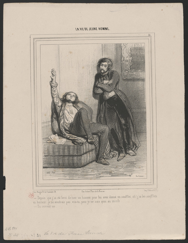 Depuis que j'ai été forcé de tuer un homme pour lui avoir donné un soufflet, ah! j'ai les soufflets - en horreur, je ne voudrais pas, vois-tu, pour je ne sais quoi au monde... - En recevoir un