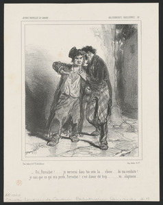 Oui, Perrochet!...je verserai dans ton sein la...chose...de ma conduite! - Je sais que ce qui m'a perdu, Perrochet! c'est d'avoir été trop...vo...oluptueux