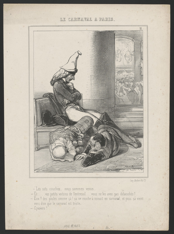 Les rats couchés, nous sommes venus. - Et...vous petits voisins de l'entresol...vous ne les avez pas débauchés? - Eux? des poules comme ça! ça se couche à minuit en carnaval, et puis ça vient - vous dire que le carnaval est triste. - Épiciers!