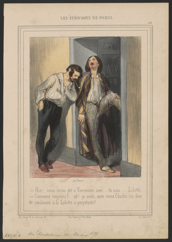 Hier, nous avons été à Vincennes avec...tu sais...Lolotte. - Comment toujours?...ah! çà mais, mon vieux Charles, t'as donc - été condamné à la Lolotte à perpétuité?