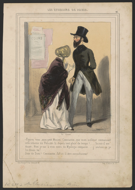 Figurez-vous, mon petit Mosieu Constantin, que mon scélérat connaissait - cette infamie de Félicité-là depuis tout plein de temps!...le soir il me - disait, Nini, je vas à mon cours de myologie comparée...j'avalais ça, je - lui disais, va! - ...Jour de Dieu! Constantin, fallait-il être cornichonne!