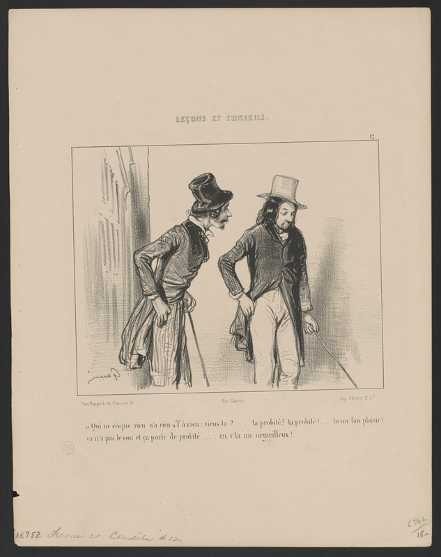 "Qui ne risque rien n'a rien." T'a (sic) rien, viens-tu?...ta probité! ta probité!...tu me fais plaisir! - ça n'a pas le sou et ça parle de probité...En v'là un orgueilleux!