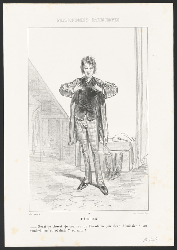 L'Étudiant. - Serai-je avocat général, ou de l'Académie, ou clerc d'huissier, ou - vaudevilliste, ou réaliste, ou quoi?