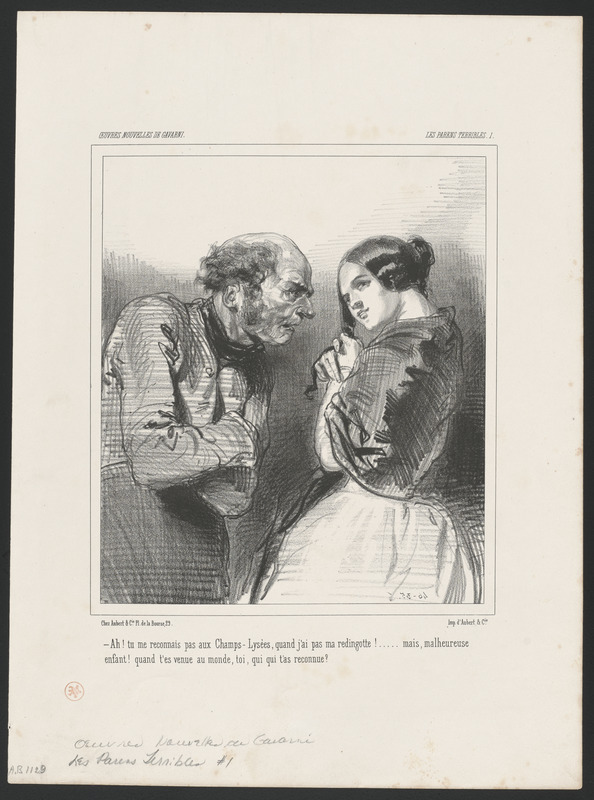 Ah! tu ne me reconnais pas aux Champs-Lysées quand j'ai pas ma redingotte (sic)!...Mais, malheureuse - enfant! quand t'es venue au monde, toi, qui t'a reconnue?