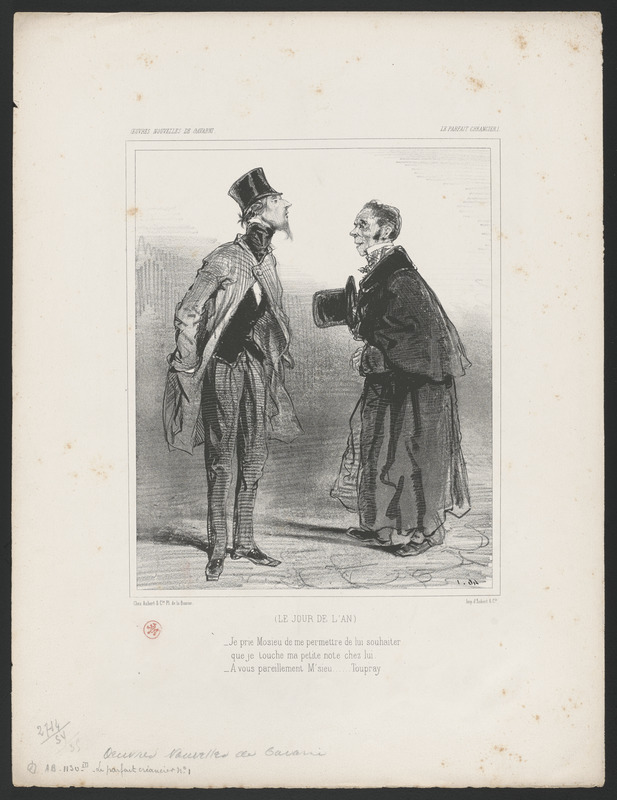 Le jour de l'an. - Je prie mosieu de me permettre de lui souhaiter - que je touche ma petite note chez lui. - A vous pareillement, m'sieu...Toupray