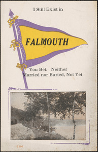I Still Exist in Falmouth You Bet. Neither Married nor Buried, Not Yet