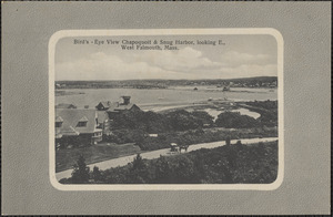 Bird's Eye View Chapoquoit & Snug Harbor, looking E., West Falmouth, Mass.