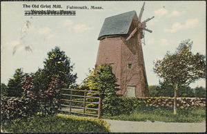 The Old Grist Mill, Falmouth, Mass. Woods Hole, Mass.