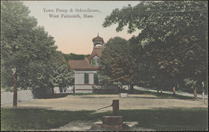 Town Pump & Schoolhouse, West Falmouth, Mass.