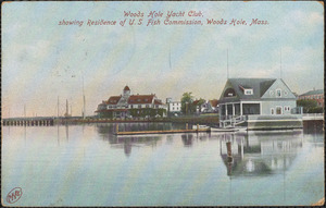 Woods Hole Yacht Club, showing Residence of U. S. Fish Commission, Woods Hole, Mass.