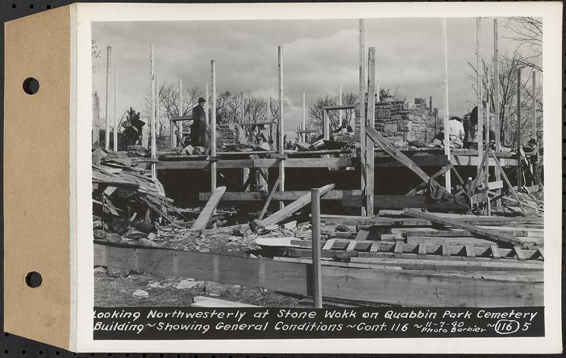 Contract No. 116, Quabbin Park Cemetery Building, Ware, looking northwesterly at stone work on Quabbin Park Cemetery building, showing general conditions, Ware, Mass., Nov. 7, 1940