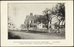 Home of Hingham Historical Society, Lincoln Street, Hingham, Mass. Formerly "Old Ordinary", "Andrews' Tavern", "Wilder's Tavern"