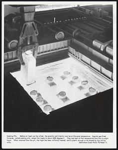 Soaking Pits. Before an ingot can be rolled, the exterior and interior must be at the same temperature. Special gas-fired furnaces, called soaking pits, reheat the ingots to about 2200 degrees F. They are kept at that temperature from four to eight hours. When removed from the pit, the ingot has been uniformly heated, and is plastic enough to be shaped by the rolling mills.