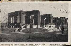 Ruins of the great Chelsea fire, Sunday, April 12, 1908. Chelsea Public Library