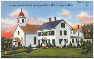 St. Peter's Catholic Church and rectory, built in 1874, Provincetown, Mass.