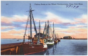 Fishing boats at the wharf, Provincetown, Cape Cod, Mass.