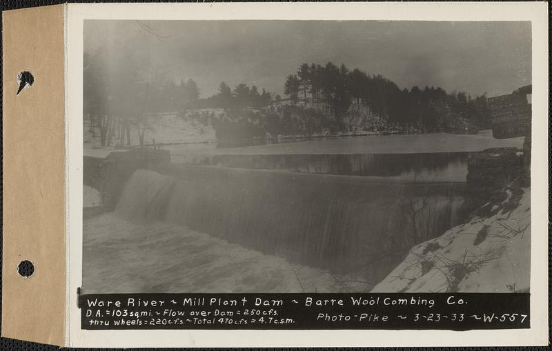 Ware River, Mill Plant dam, Barre Wool Combing Co., drainage area = 103 square miles, flow over dam = 250 cubic feet per second, through wheels = 220 cubic feet per second, total 470 cubic feet per second = 4.7 cubic feet per second per square mile, Barre, Mass., Mar. 23, 1933