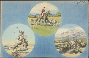 A hunter on horseback with dogs. A cowboy on horseback. A train of covered wagons