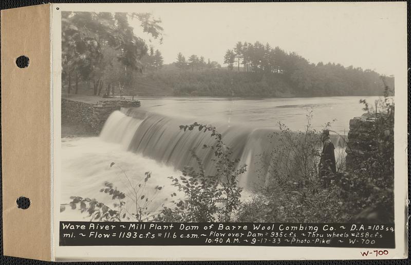 Ware River, Mill Plant dam, Barre Wool Combing Co., drainage area = 103 square miles, flow = 1193 cubic feet per second = 11.6 cubic feet per second per square mile, flow over dam 935 cubic feet per second, through wheels 258 cubic feet per second, Barre, Mass., 10:40 AM, Sep. 17, 1933