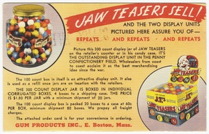 Jaw teasers sell! And the two display units pictured here assure you of repeats - and repeats - and repeats, Gum Products Inc., E. Boston, Mass.