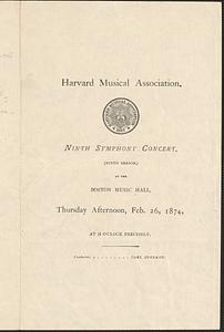 Harvard Musical Association ninth symphony concert, (ninth season), at the Boston Music Hall, Thursday afternoon, Feb. 26, 1874