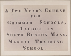A two year's course for grammar schools, taught in South Boston Mass. Manual training school.