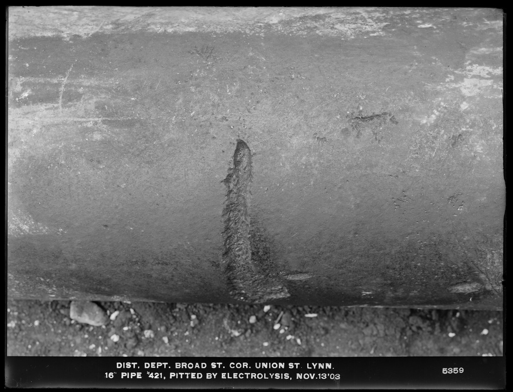 Electrolysis, Northern High Service Pipe Lines, Section 27, Broad Street, corner Union Street, electrolytic pittings in 16-inch cast-iron pipe No. 421; age 5 years, exposed to electrolysis 5 years, Lynn, Mass., Nov. 13, 1903
