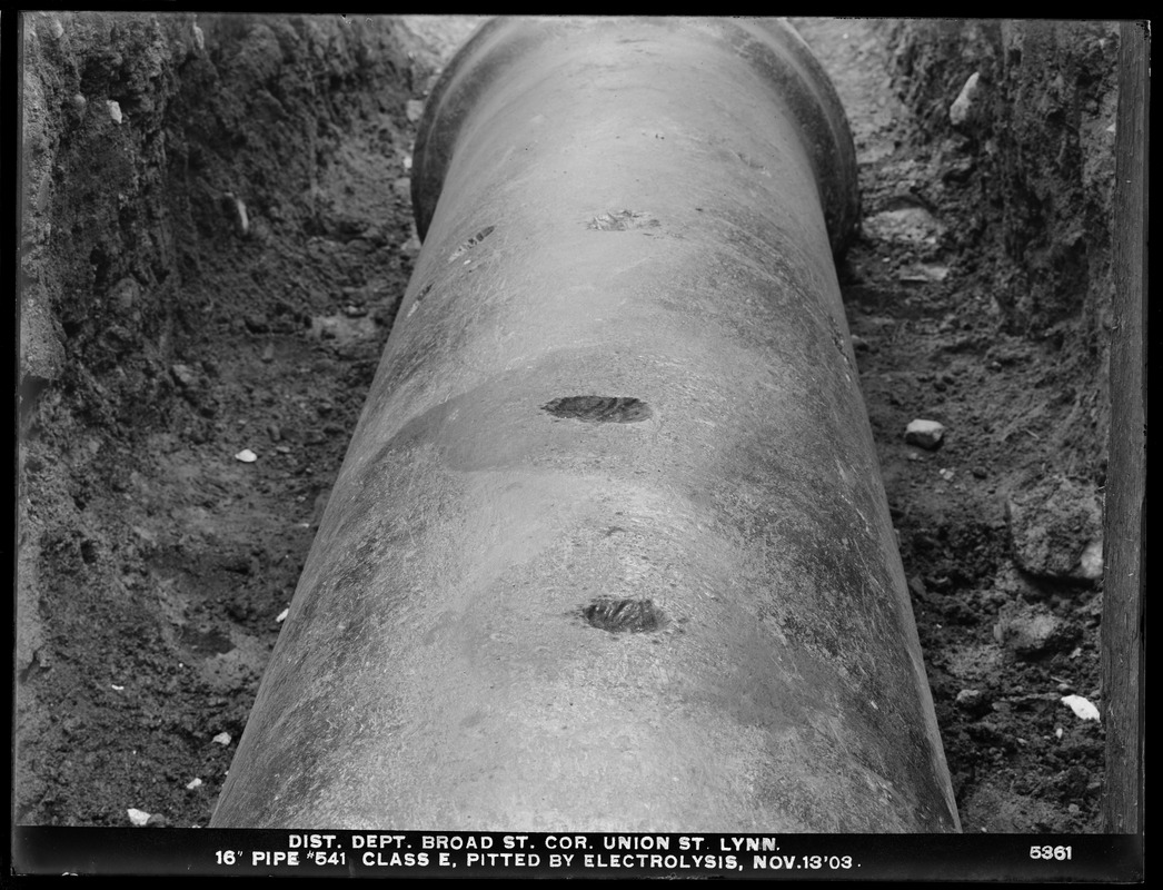 Electrolysis, Northern High Service Pipe Lines, Section 27, Broad Street, corner Union Street, electrolytic pittings in 16-inch pipe No. 541, Class E, Lynn, Mass., Nov. 13, 1903