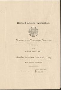 Harvard Musical Association tenth (last) symphony concert, (tenth Season), at the Boston Music Hall, Thursday afternoon, March 18, 1875