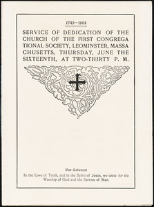 Service of dedication of the church of the First Congregational Society, Leominster, Massachusetts, Thursday, June the sixteenth, [1904], at two-thirty p. m. 1743-1904
