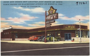 Herb and Dode's Hut located just north of down-town Fresno on Blackstone Avenue or Hiway 41, the road to Yosemite.