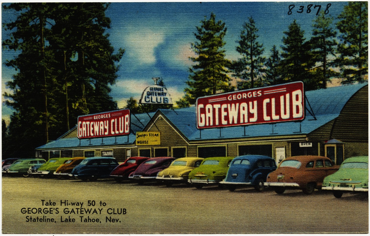 George's Gateway Club, take hi-way 50 to George's Gateway Club, Stateline, Lake Tahoe, Nev.