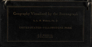 Geography visualized by the stereograph: United States - Yellowstone Park