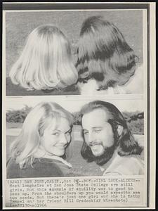 Boy--Girl Look-Alikes -- Most longhairs at San Jose State College are still girls. But this example of equility was to good to pass up. From the shoulders up you would expect to see two coeds. But there's just one girl and she is Kathy Tempel and het friend Bill Cradock.