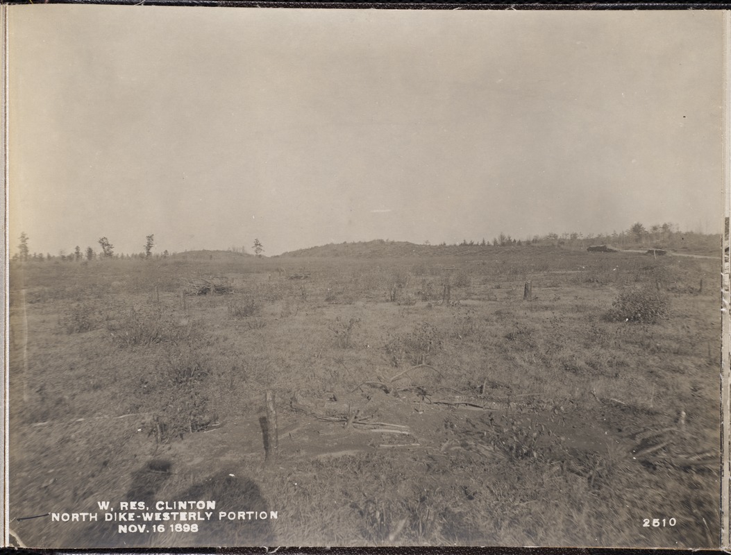 Wachusett Reservoir, North Dike, westerly portion, Clinton, Mass., Nov. 16, 1898