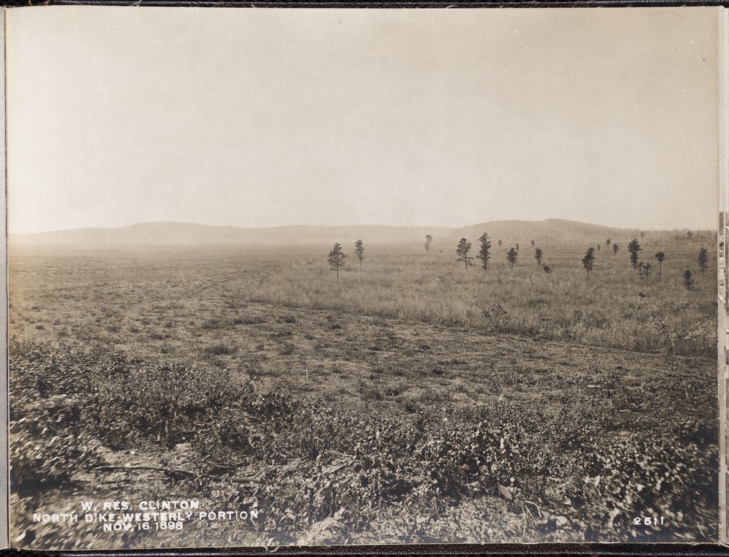 Wachusett Reservoir, North Dike, westerly portion, Clinton, Mass., Nov. 16, 1898